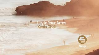 Lay In Your Arms (Original Mix) - Xenia Ghali