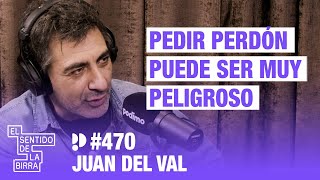 Pedir perdón puede ser muy peligroso. Juan del Val | Cap. 470