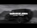 Sarkar De Jawai Alfaaz Slowed Reverb