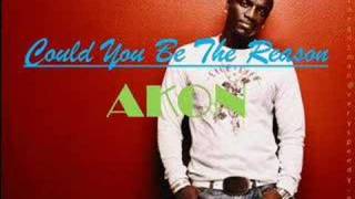 Could You Be The Reason NEW SONG AKON 2008 w/LYRICS HQ SOUND