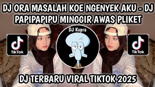 Download lagu DJ ORA MASALAH KOE NGENYEK AKU SING PENTING AKU RATAU PAPIPAPIPU || MINGGIR AWAS PLIKET VIRAL TIKTOK mp3