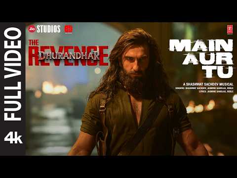 MAIN AUR TU (Full Video) | Dhurandhar  The Revenge | Ranveer Singh |Shashwat  Sachdev, Jasmine Aditya D