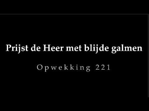 Opwekking 221 - Prijst de Heer met blijde galmen