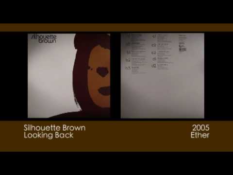 Silhouette Brown - Looking Back [2005 | Ether]