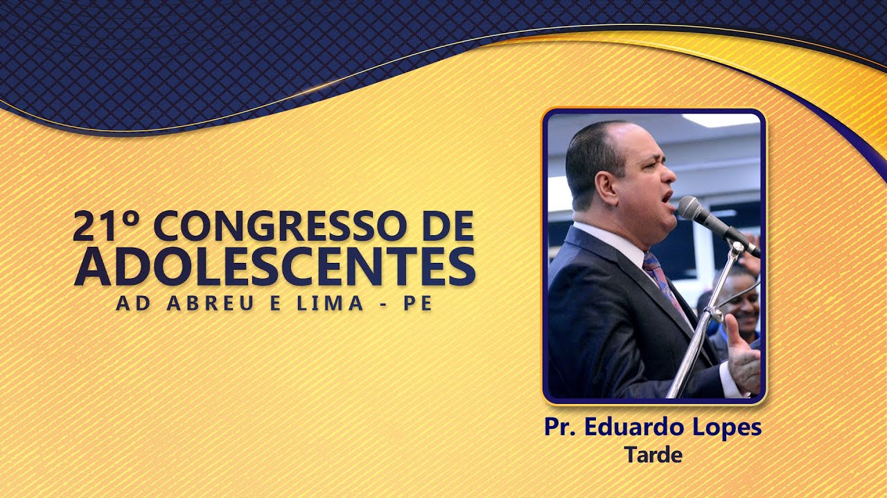 Pr. Eduardo Lopes- 21º Congresso de Adolescentes - Ieadalpe - 28/07/2022 (Quinta)