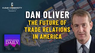 The Future of Trade Relations in America and Gold's Resurgence in a Changing Economy with Dan Oliver