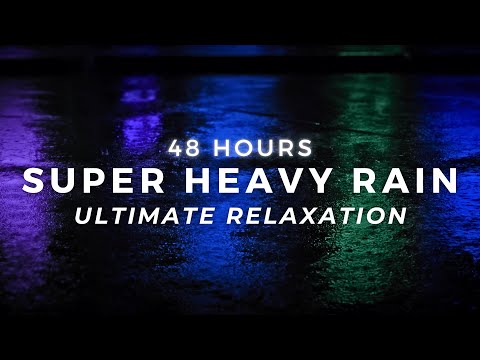 Super Heavy Rain 48 Hours - Sleep FAST - Stop Insomnia with Torrential Rain