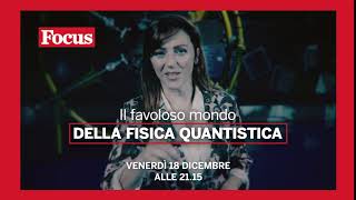 “Il favoloso mondo della fisica quantistica” in onda il 18 Dicembre ore 21 su FocusTv (canale 35, in chiaro)