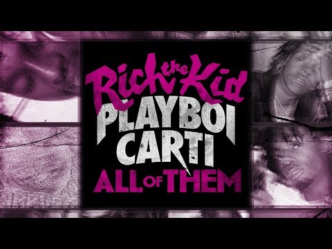 Rich The Kid & Playboi Carti - All Of Them
