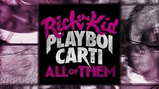 Rich The Kid &amp; Playboi Carti - All Of Them