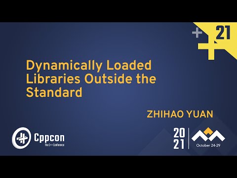 Dynamically Loaded Libraries Outside the Standard - Zhihao Yuan - CppCon 2021