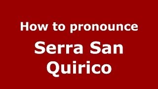 How to pronounce Serra San Quirico
