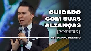 Cuidado com suas Alianças | Parte 2 | 03 | Pr Lucinho