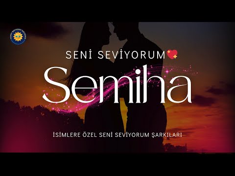Seni Seviyorum Semiha 🌸 Semiha’ya Özel Şarkı | Kalpten Gelen İsme Özel Romantik Aşk Şarkısı