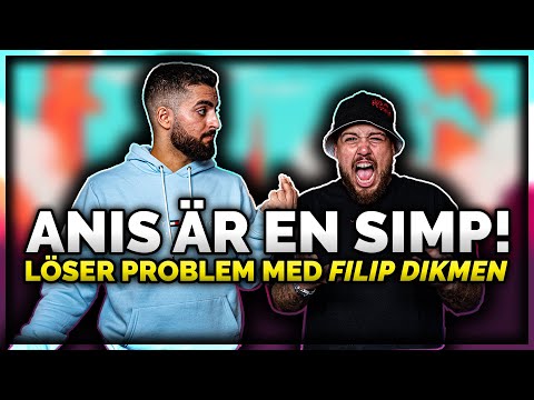 ANIS ÄR EN SIMP! *LÖSER PROBLEM MED FILIP DIKMEN* (vi skrattar ihjäl oss)
