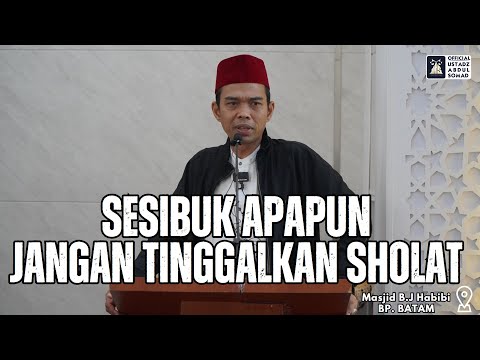 Sesibuk Apapun Jangan Tinggalkan Sholat | Masjid B.J Habibi, BP. BATAM | Ustadz Abdul Somad