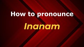 How to pronounce Inanam