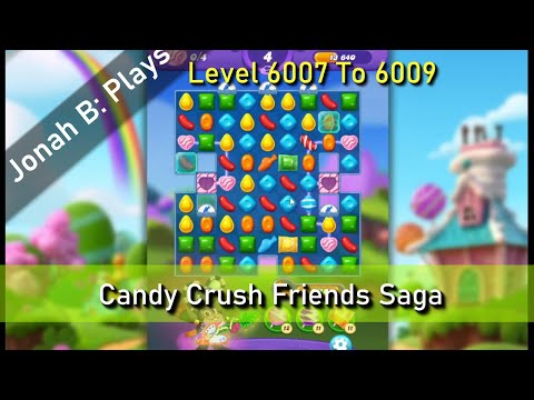 Candy Crush Friends Saga Level 6007 To 6009
