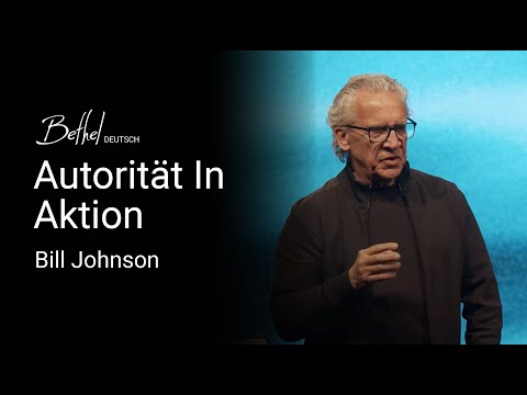 Autorität In Aktion | Bill Johnson | 7. APR 2024