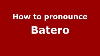 How to pronounce Batero
