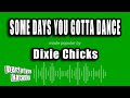 Dixie Chicks - Some Days You Gotta Dance (Karaoke Version)