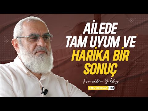 AİLEDE TAM UYUM VE HARİKA BİR SONUÇ | Nureddin YILDIZ