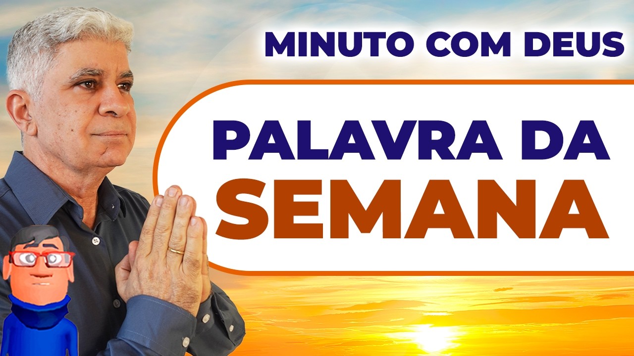 COMECE A SUA SEMANA COM DEUS - Minuto com Deus de Hoje