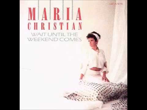 1985 Maria Christian - Wait Until The Weekend Comes