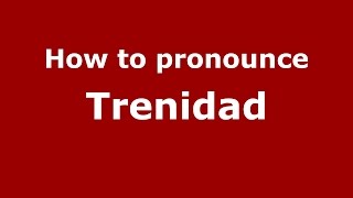 How to pronounce Trenidad
