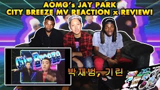AOMG Jay Park - City Breeze Music Video Reaction & Commentary 박재범, 기린