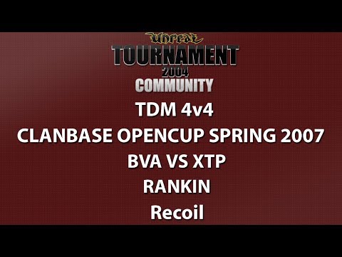 UT2004 4v4 TDM - ClanBase OpenCup Spring '07 - BVA vs xTp - Rankin - Recoil