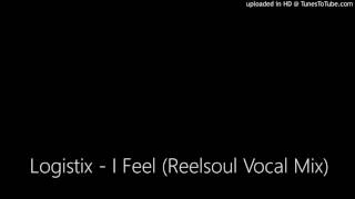 Logistix - I Feel (Reelsoul Vocal Mix)