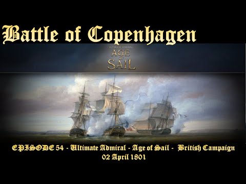 EPISODE 54 - Ultimate Admiral - Age of Sail -  British Campaign - Battle of Copenhagen - Part 1