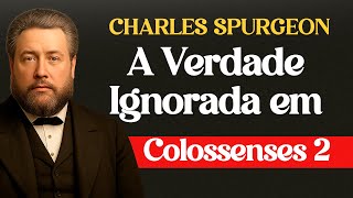 A Verdade Ignorada em Colossenses 2 - Charles Spurgeon