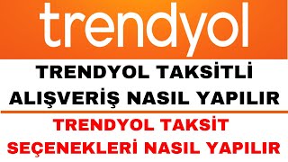 Trendyol Taksit Seçenekleri Nasıl Yapılır - Trendyol Taksitli Alışveri