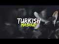 Turkish Mashup - kadr & esraworld ( speed up ) | TikTok Song