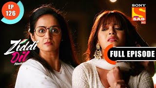 Pushpa Makes A Clear Exit - Ziddi Dil Maane Na - Ep 126 - Full Episode - 28 Jan 2022