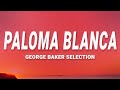 George Baker Selection - Paloma Blanca (Lyrics)