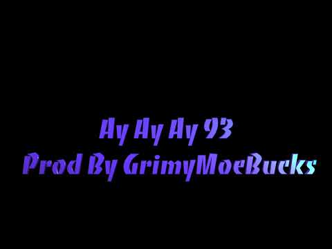 Ay Ay Ay 93  Prod By GrimyMoeBucks