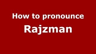 How to pronounce Rajzman