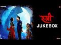 Full Album STREE Sachin Jigar Rajkummar Rao Shraddha Kapoor Audio Jukebox