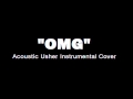 OMG [Acoustic Version] (Instrumental Usher Cover)