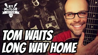 Long Way Home Guitar Lesson - Tom Waits - Acoustic Guitar Tutorial with TAB