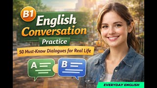 B1 English Conversation Practice | 50 Must-Know Dialogues for Real Life