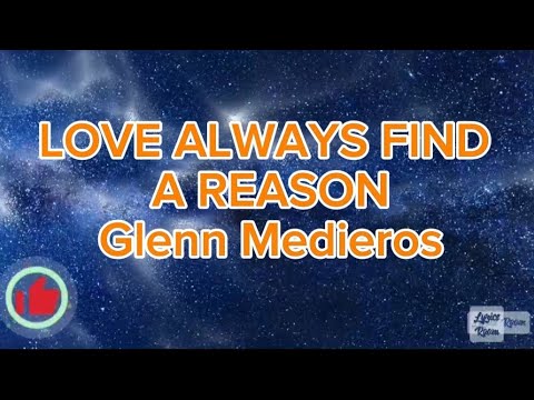 LOVE ALWAYS FIND A REASON(LYRICS)