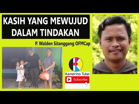 KASIH YANG MEWUJUD DALAM TINDAKAN | P. Walden Sitanggang OFM Cap. | Rehat Sesaat | 21/04/2020