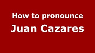 How to pronounce Juan Cazares