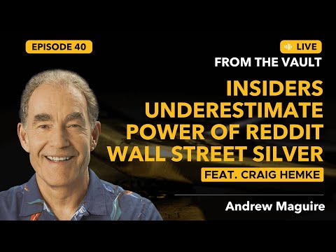 Ep.40 Live from the Vault: Insiders underestimate power of Reddit Wall Street Silver- Ft Craig Hemke