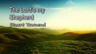 The Lord's my Shepherd - Stuart Townend [with lyrics]