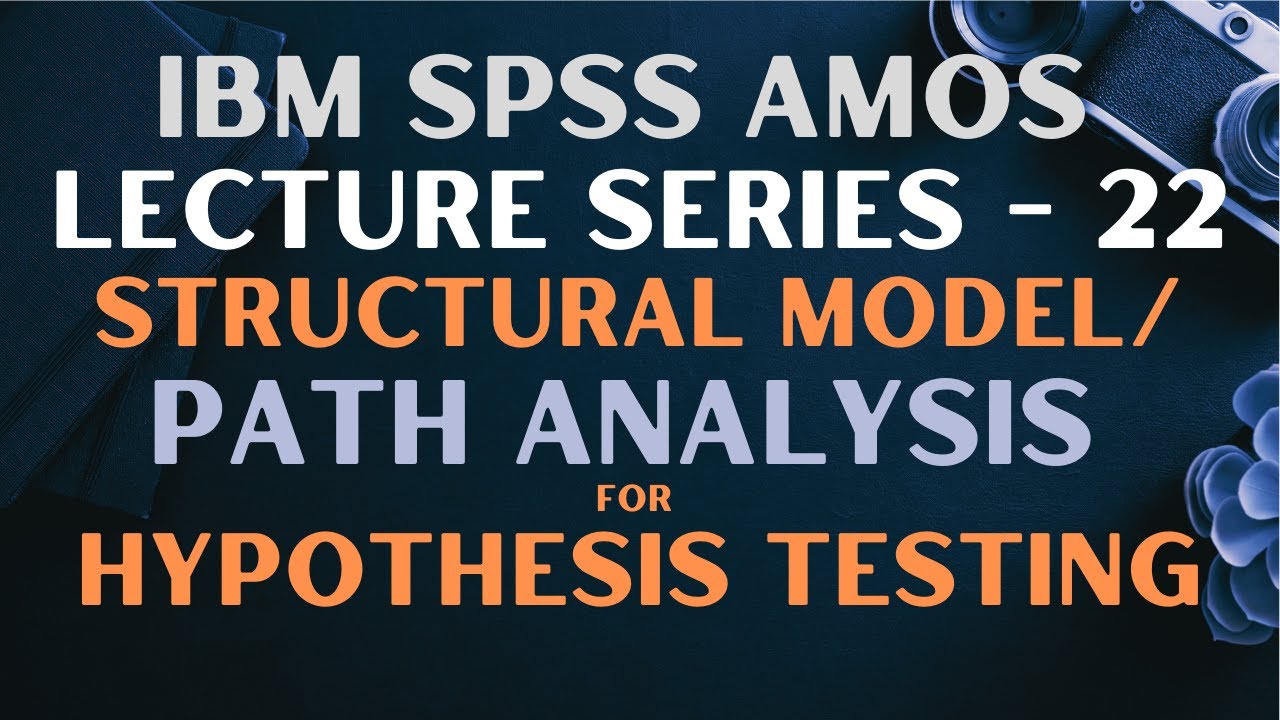 22. SPSS AMOS | Path Analysis as Structural Model
